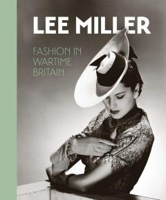 Lee Miller - Fashion in Wartime Britain
