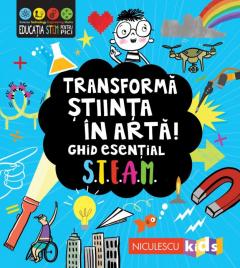 Transforma stiinta in arta! Ghid esential STEAM!