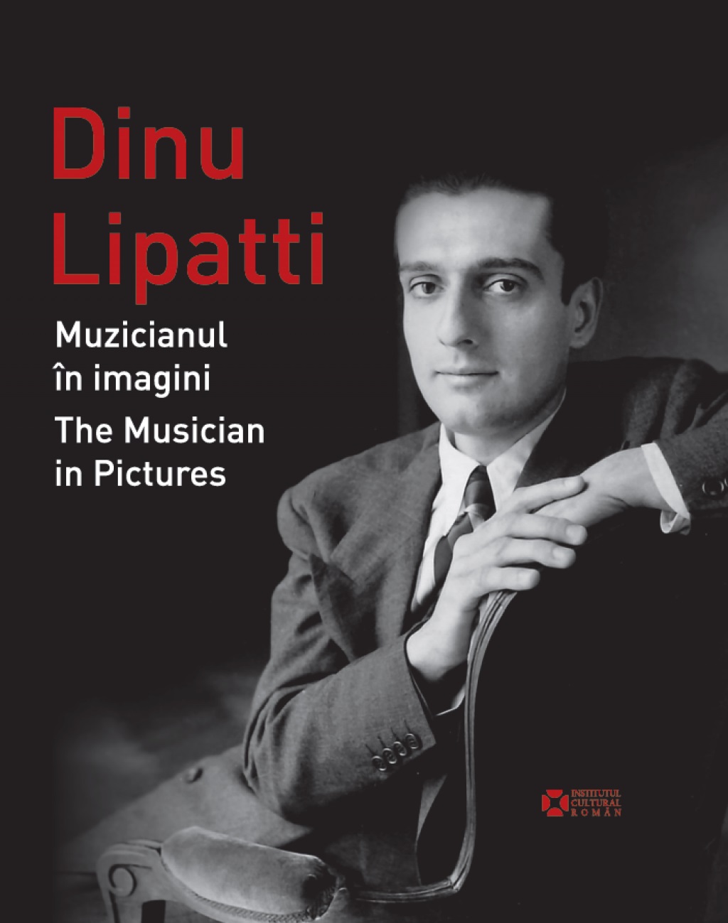 Dinu Lipatti: Muzicianul in imagini. The Musician in Pictures
