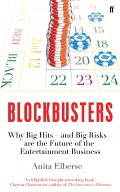 Blockbusters - Why Big Hits – and Big Risks – are the Future of the Entertainment Business