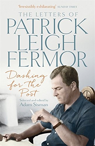 Dashing for the Post - The Letters of Patrick Leigh Fermor
