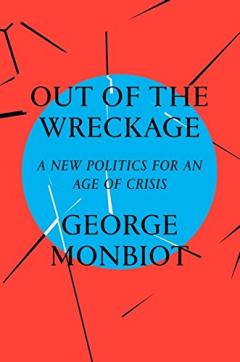Out of the Wreckage - A New Politics for an Age of Crisis
