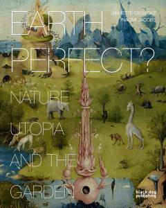 Earth Perfect? - Nature, Utopia and the Garden