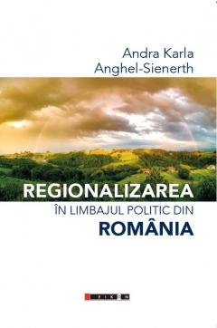 Regionalizarea in limbajul politic din Romania