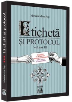 Eticheta si protocol. Volumul III