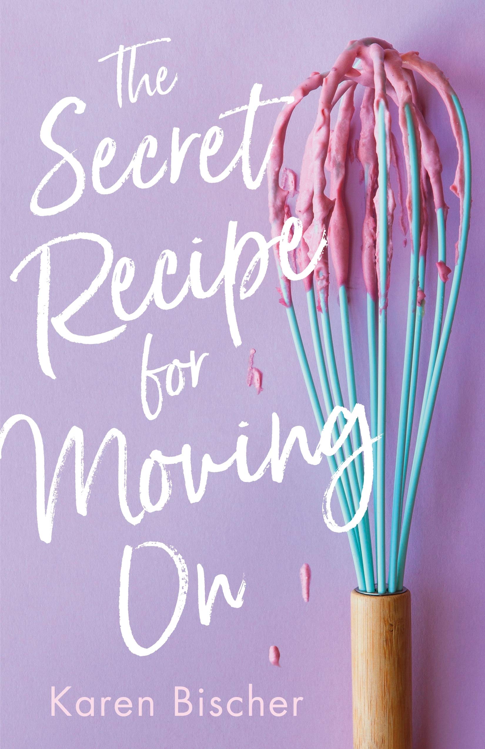 The Secret Recipe for Moving On - Karen Bischer