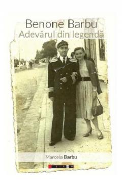 Benone Barbu. Adevarul din legenda