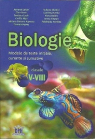 Biologie. Modele de teste initiale, curente si sumative pentru clasele V-VIII