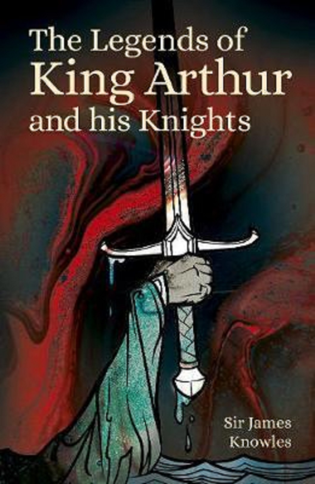 The Legends Of King Arthur And His Knights - Sir James Knowles