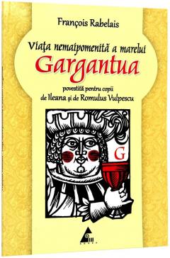 Viata nemaipomenita a marelui Gargantua