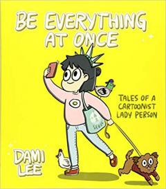 Be Everything at Once - Tales of a Cartoonist Lady Person 