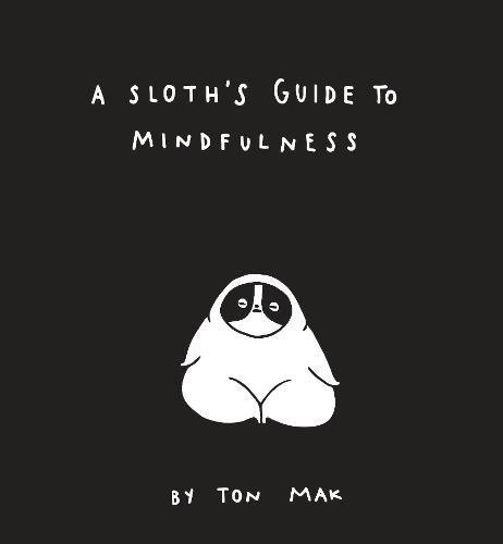 A Sloth&#039;s Guide to Mindfulness