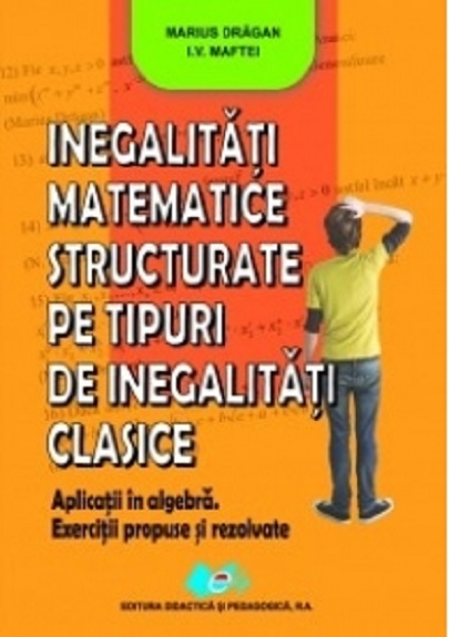 Inegalitati matematice structurate pe tipuri de inegalitati clasice