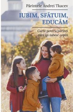 Iubim, sfatuim, educam