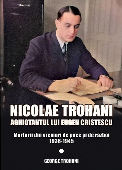 Nicolae Trohani. Aghiotantul lui Eugen Cristescu