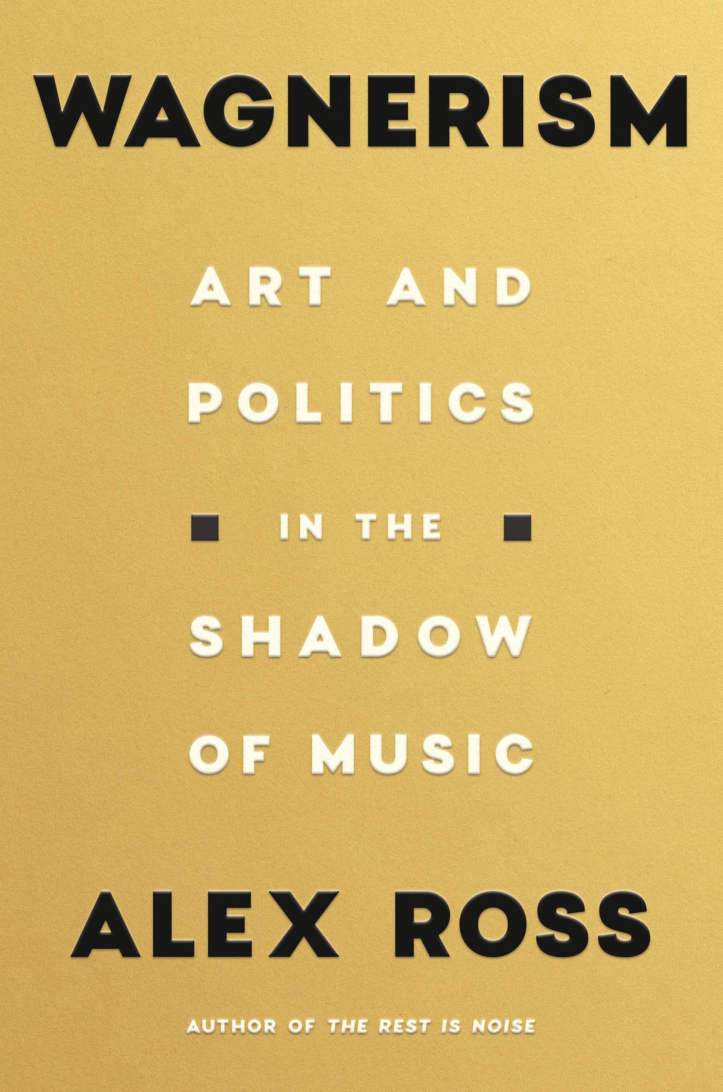 Wagnerism : Art and Politics in the Shadow of Music