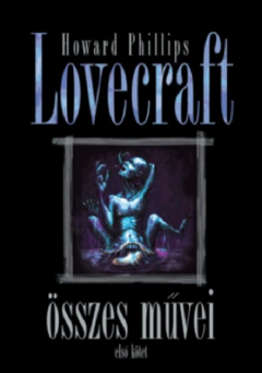 Howard Phillips Lovecraft osszes muvei - Elso kotet