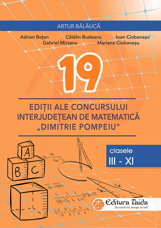 19 editii ale concursului interjudetean de matematica Dimitrie Pompeiu, clasele III-XI