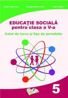 Educatie sociala. Caiet de lucru pentru clasa a V-a