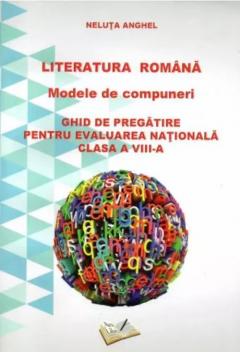 Literatura romana. Modele de compuneri. Ghid de pregatire pentru evaluarea nationala clasa a VIII-a