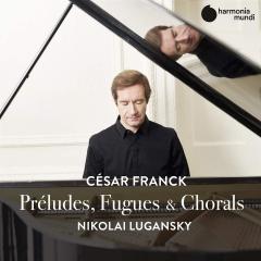 Cesar Franck: Preludes, Fugues & Chorals