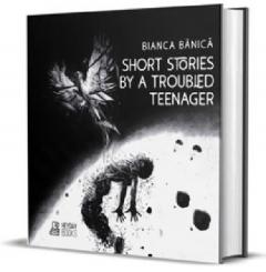 Short Stories by a Troubled Teenager