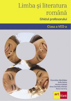 Limba si literatura romana - Clasa a VIII-a. Ghidul profesorului