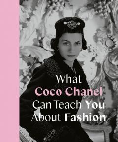 Coperta cărții What Coco Chanel Can Teach You About Fashion