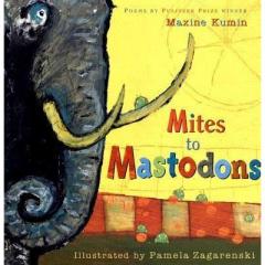 Mites to Mastodons Maxine Kumin, Liz Rosenberg
