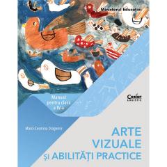 Arte vizuale si abilitati practice. Manual pentru clasa a IV-a