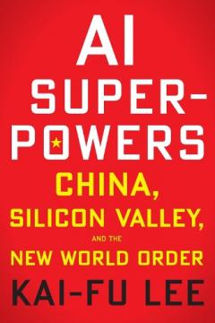 AI Superpowers: China, Silicon Valley and the New World Order