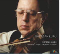 Sherban Lupu: Impressions - Debussy. Ysaye. Paganini. Enescu