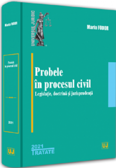 Probele in procesul civil: legislatie, doctrina si jurisprudenta - 2021