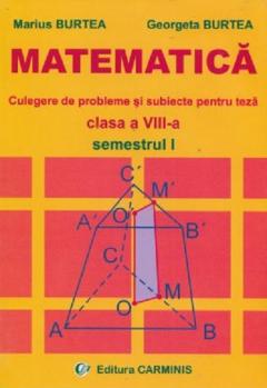 Matematica.Culegere de probleme si subiecte pentru teza,clasa a VIII a