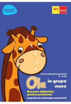 OLA in grupa mare. Resurse didactice pentru profesori. Semestrul II. Volumul III