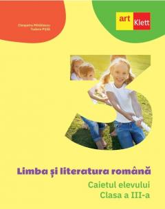 Limba si literatura romana. Caietul elevului. Clasa a III-a