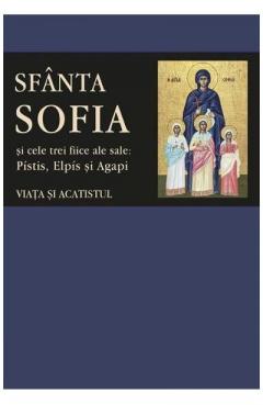 Sfanta Sofia si cele trei fiice ale sale: Pistis, Elpis si Agapi