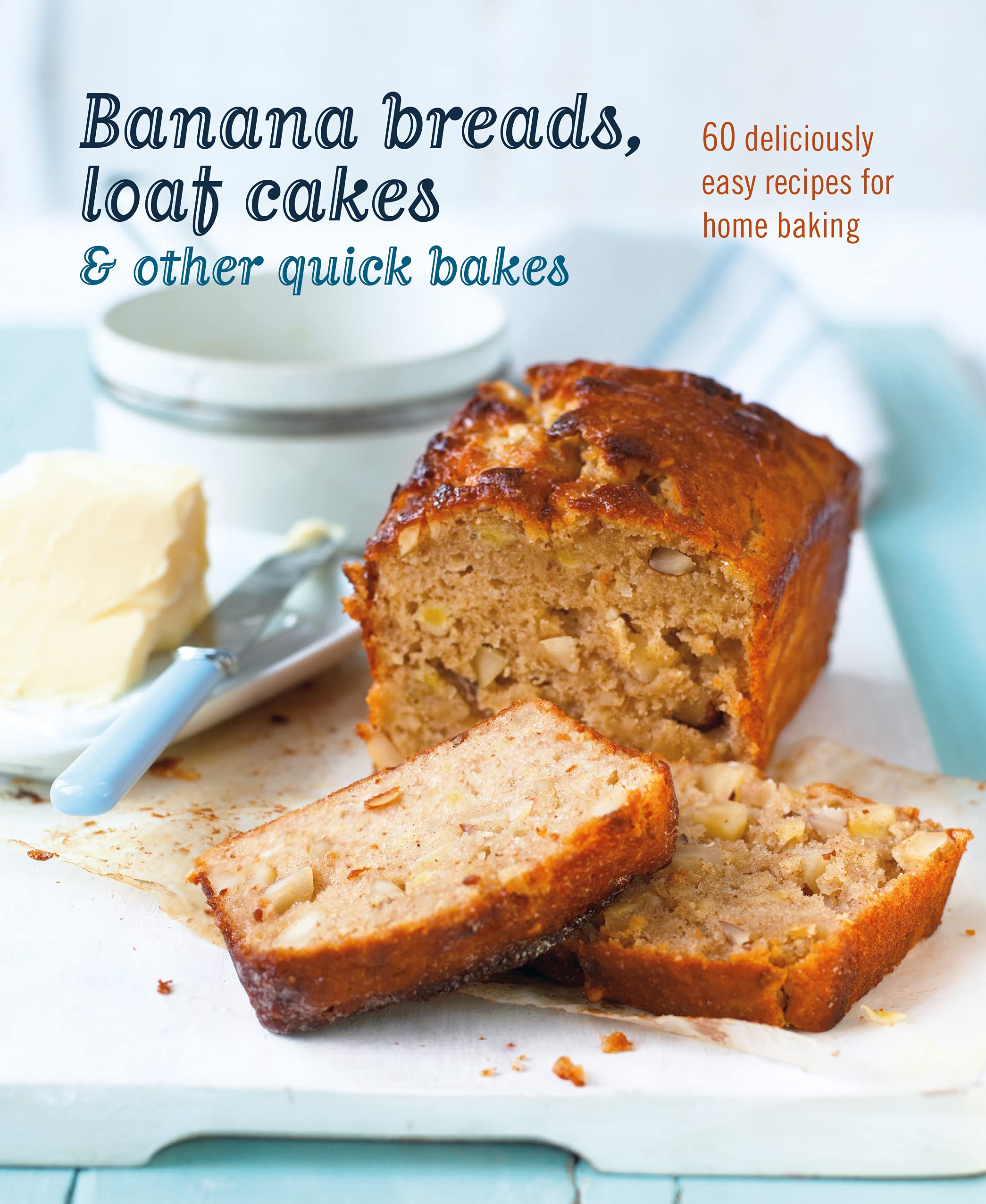 Banana Breads, Loaf Cakes &amp; Other Quick Bakes