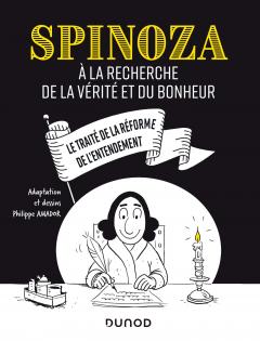 Spinoza. A la recherche de la verite et du bonheur