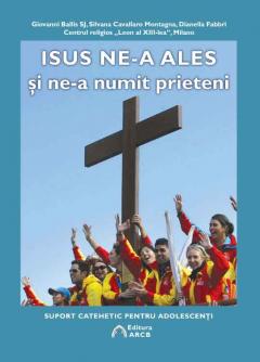 Isus ne-a ales si ne-a numit prieteni