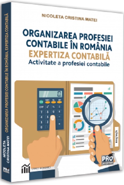 Organizarea profesiei contabile in Romania. Expertiza contabila-activitate a profesiei contabile