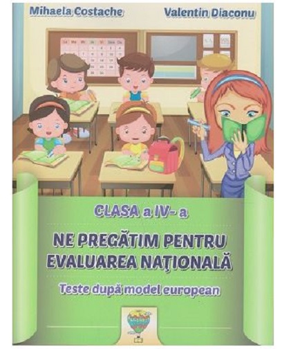 Ne pregatim pentru evaluarea nationala clasa a IV-a Teste dupa modelul european