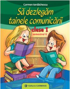 Sa dezlegam tainele comunicarii. Clasa I. Semestrul II