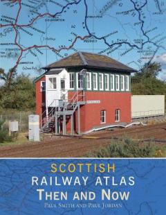 Coperta cărții SCOTTISH RAILWAY ATLAS THEN AND NOW
