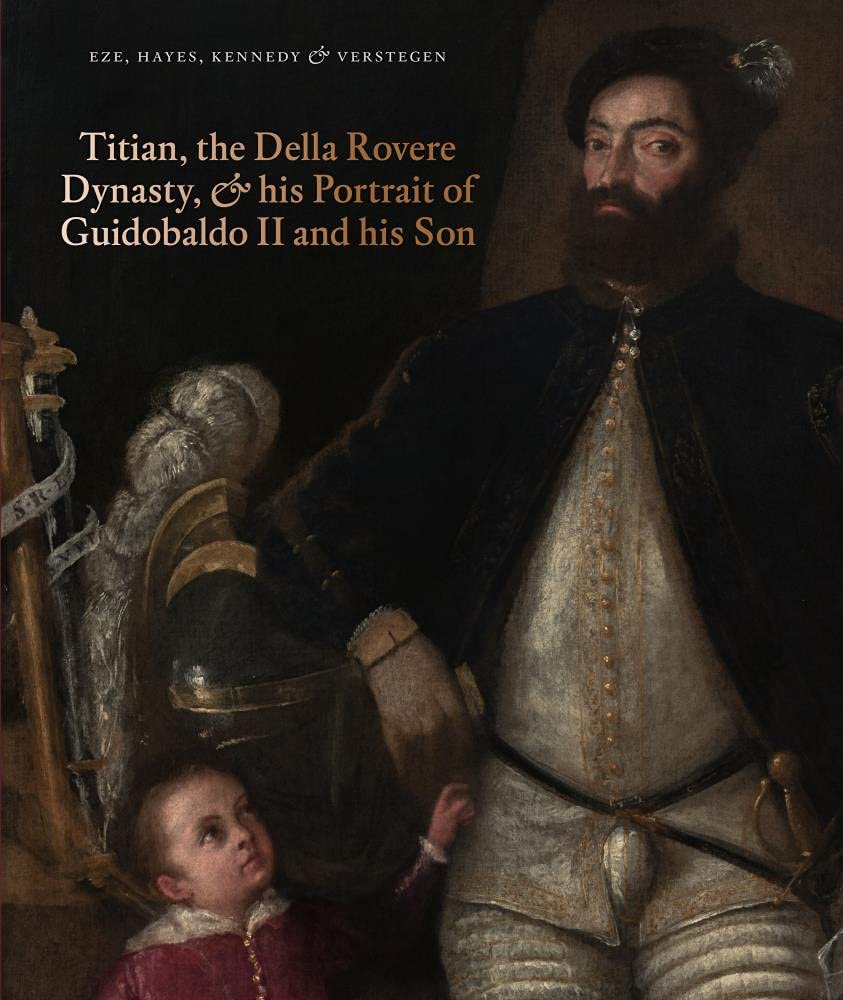 Titian, the Della Rovere Dynasty, &amp; His Portrait of Guidobaldo II