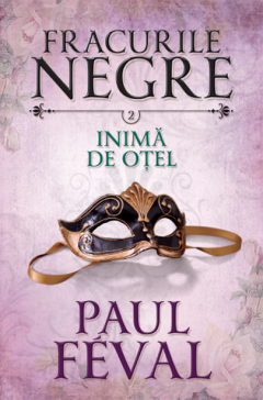 Fracurile negre - Inima de otel Paul Feval