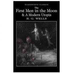 The First Men in the Moon and A Modern Utopia 