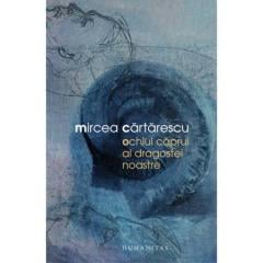 Ochiul Caprui Al Dragostei Noastre Mircea Cartarescu