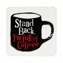 Suport pentru pahar - Stand Back I'm Full Of Caffeine