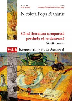 Cand literatura comparata pretinde ca se destrama - Studii si eseuri Vol. 1